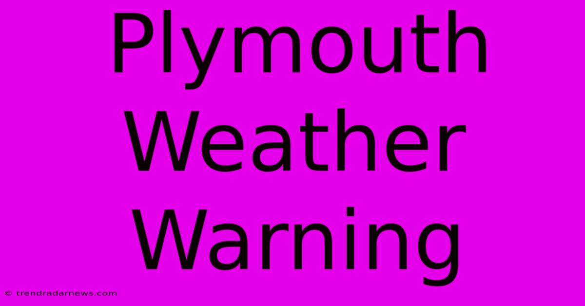 Plymouth Weather Warning