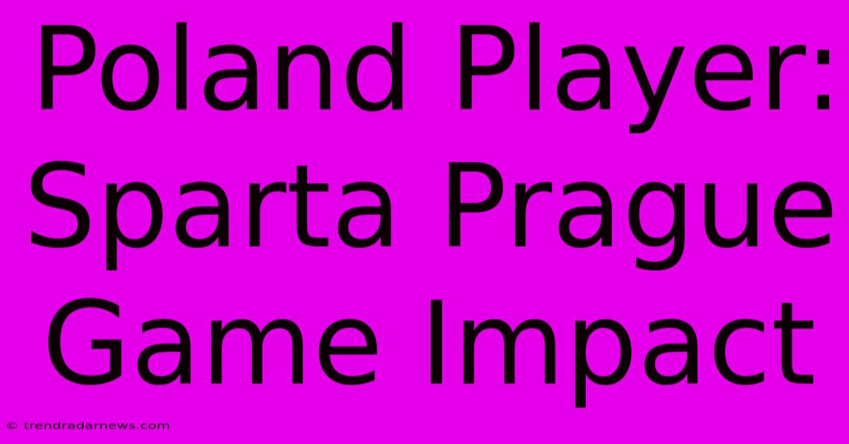 Poland Player: Sparta Prague Game Impact