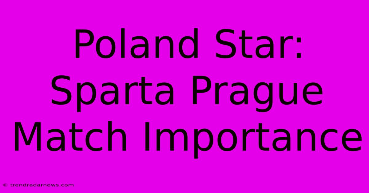 Poland Star: Sparta Prague Match Importance