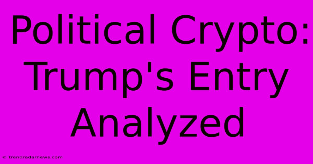 Political Crypto: Trump's Entry Analyzed