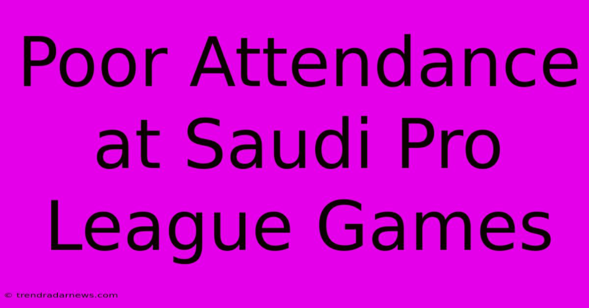 Poor Attendance At Saudi Pro League Games