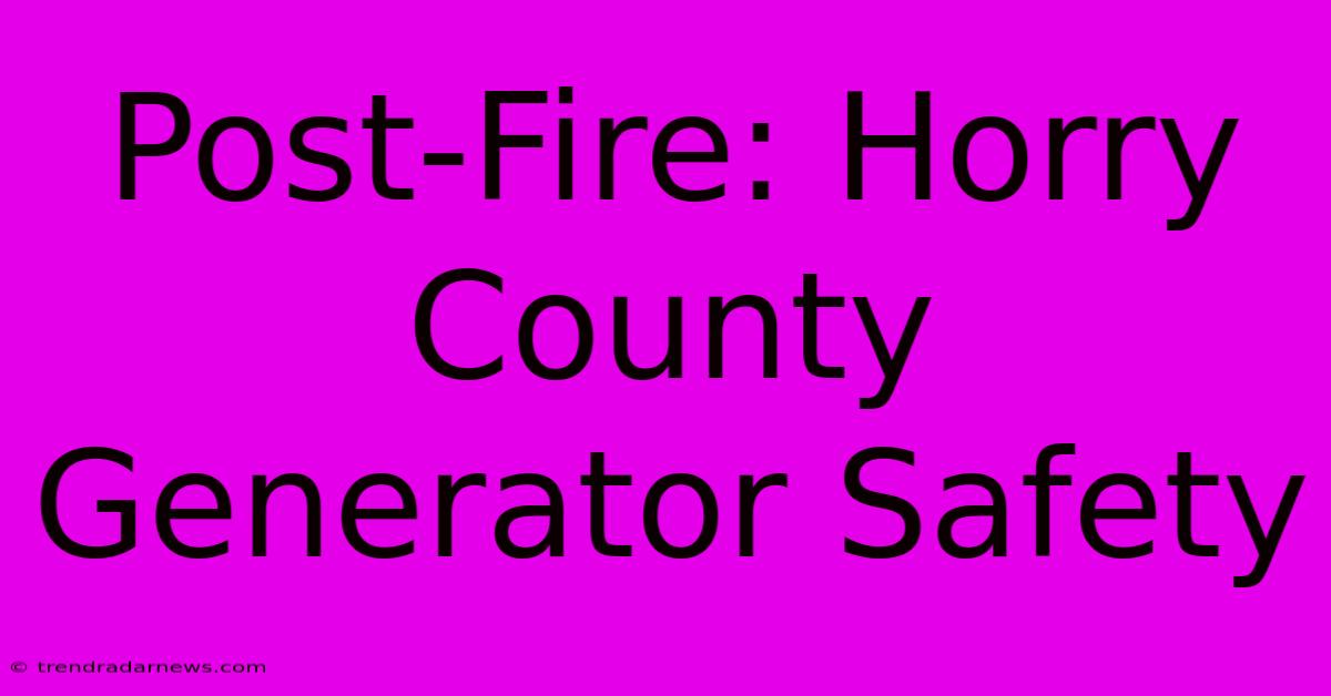 Post-Fire: Horry County Generator Safety