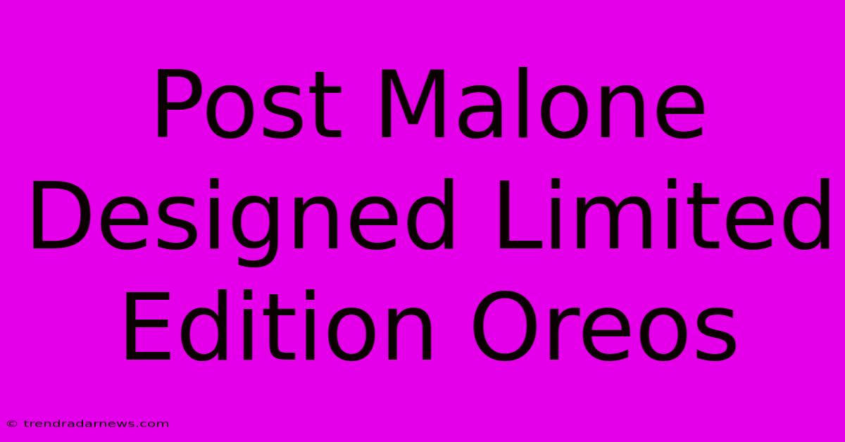 Post Malone Designed Limited Edition Oreos