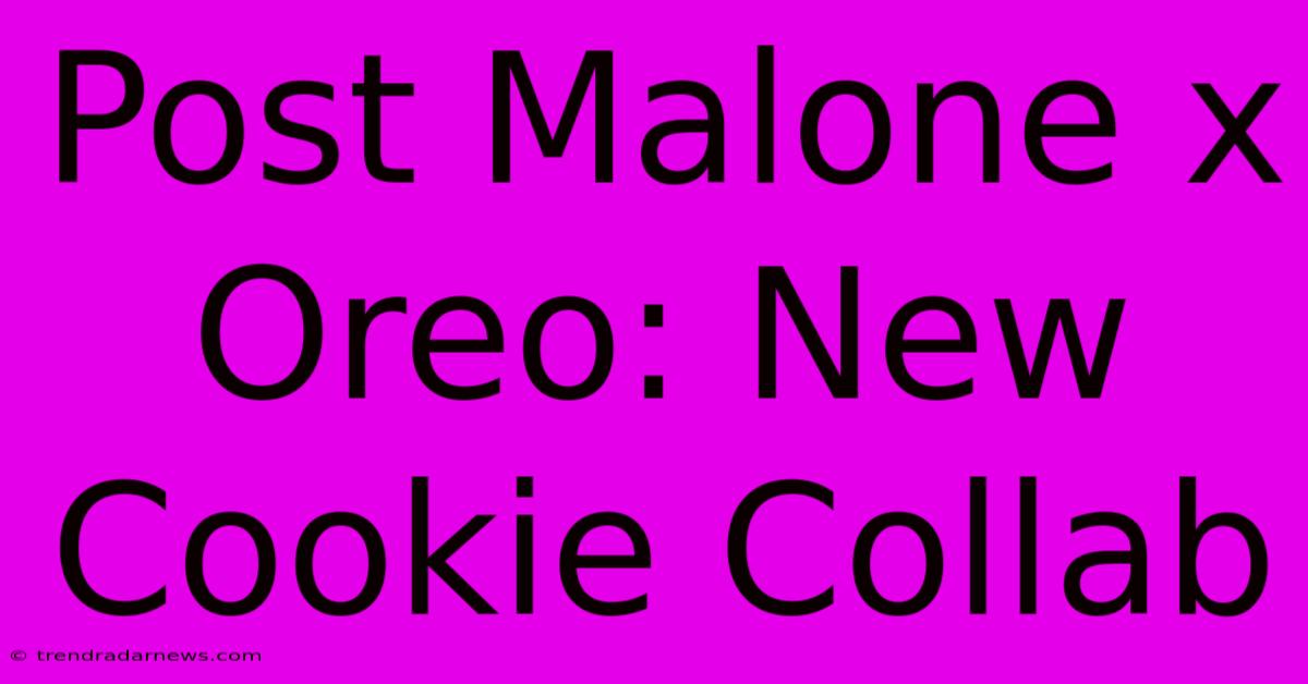 Post Malone X Oreo: New Cookie Collab