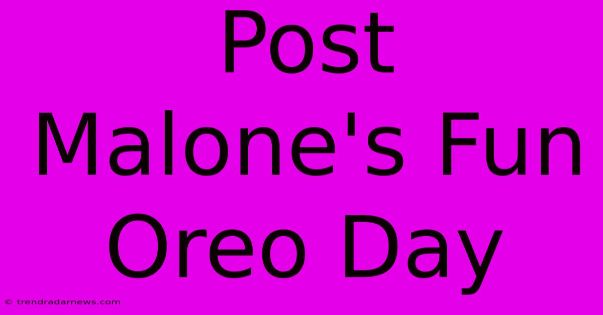 Post Malone's Fun Oreo Day