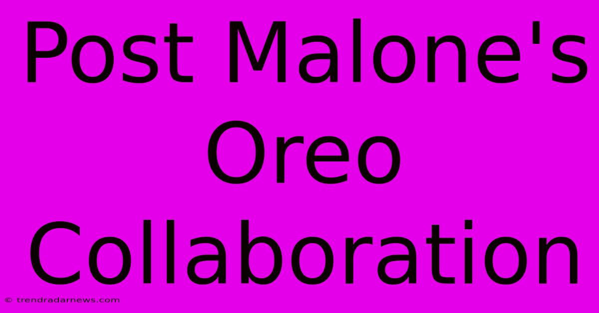 Post Malone's Oreo Collaboration