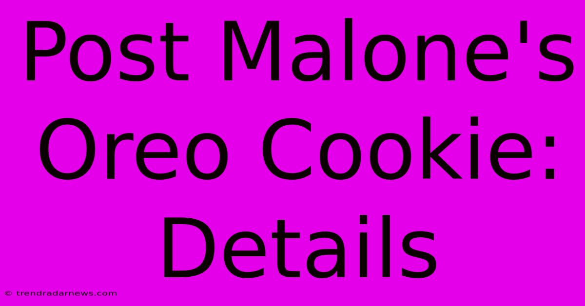 Post Malone's Oreo Cookie: Details