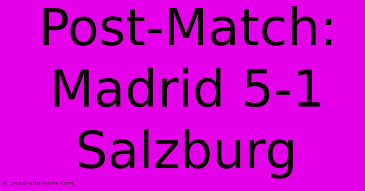 Post-Match: Madrid 5-1 Salzburg