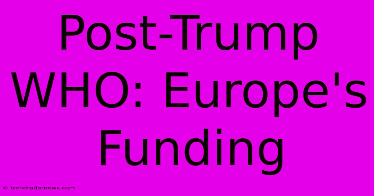 Post-Trump WHO: Europe's Funding