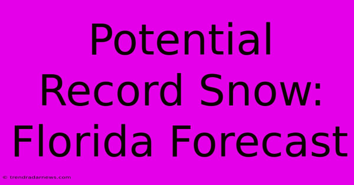 Potential Record Snow: Florida Forecast