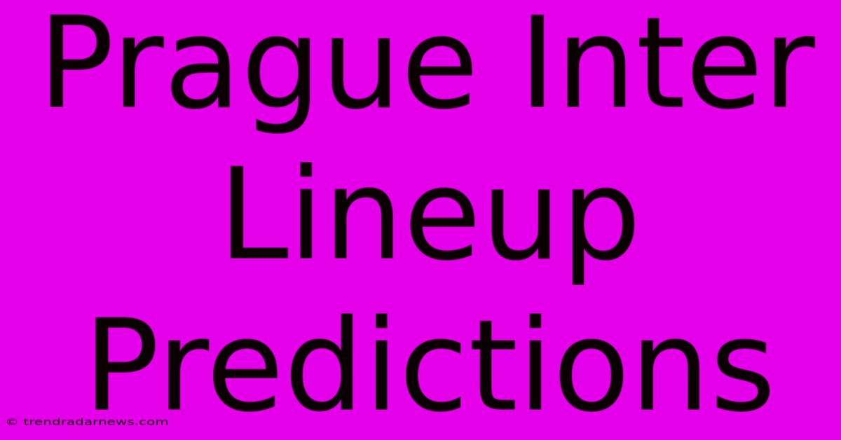 Prague Inter Lineup Predictions