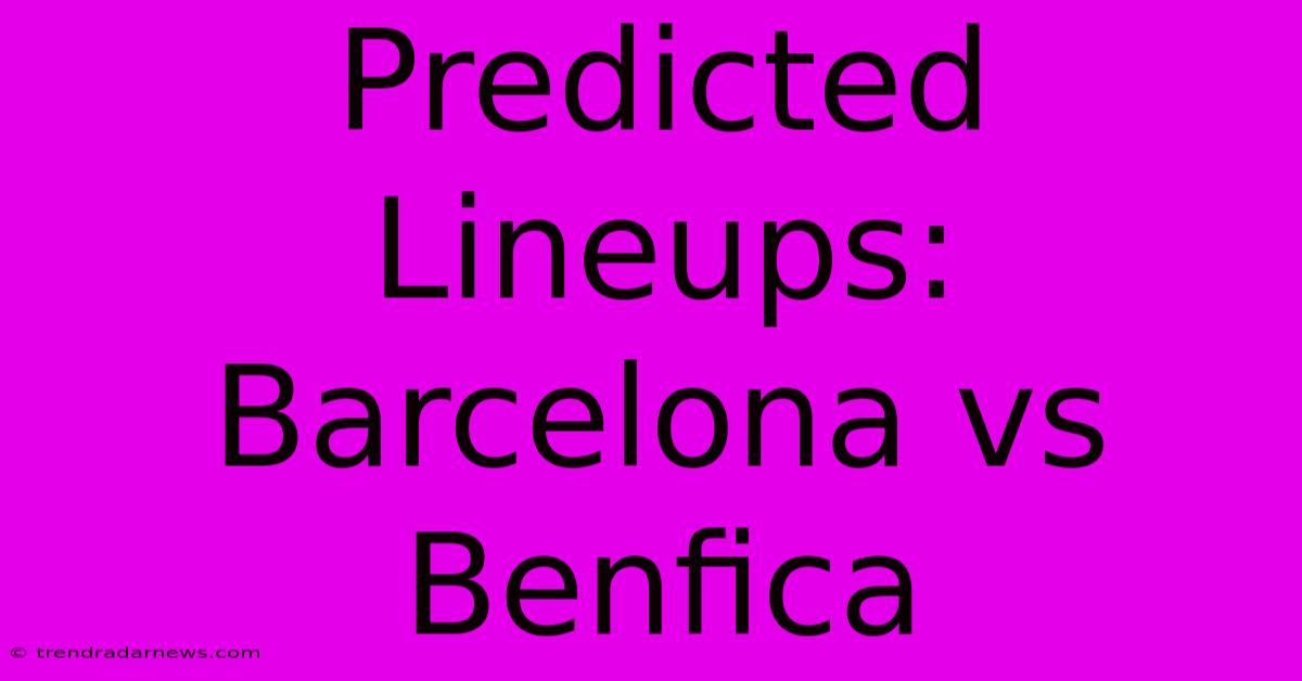 Predicted Lineups: Barcelona Vs Benfica