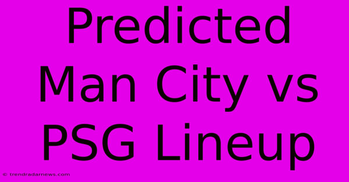 Predicted Man City Vs PSG Lineup