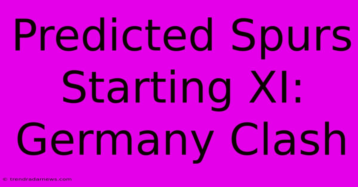 Predicted Spurs Starting XI: Germany Clash