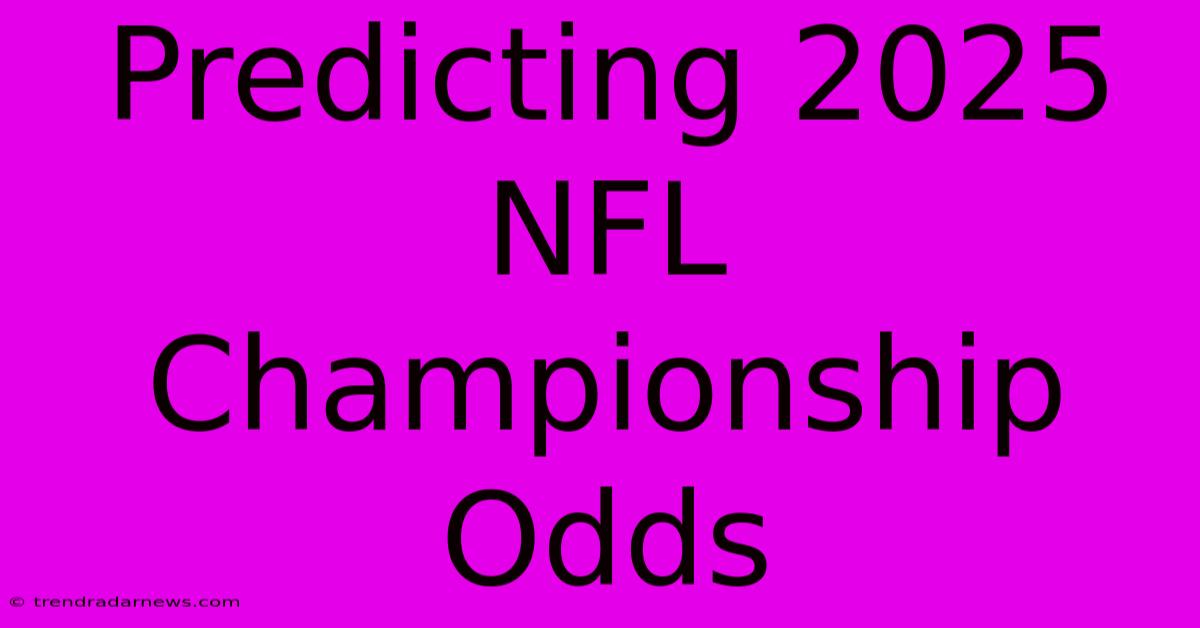 Predicting 2025 NFL Championship Odds