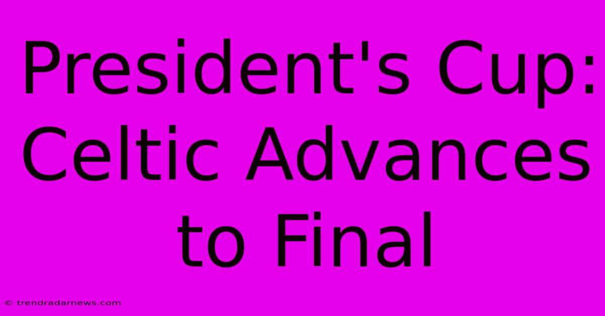 President's Cup: Celtic Advances To Final