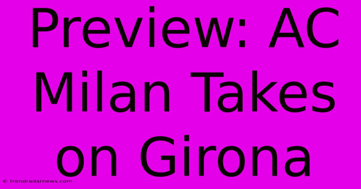 Preview: AC Milan Takes On Girona