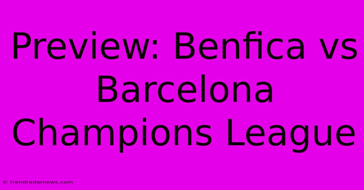 Preview: Benfica Vs Barcelona Champions League