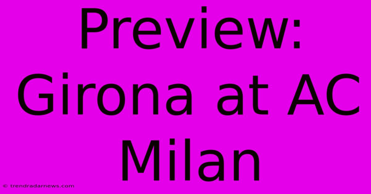 Preview:  Girona At AC Milan