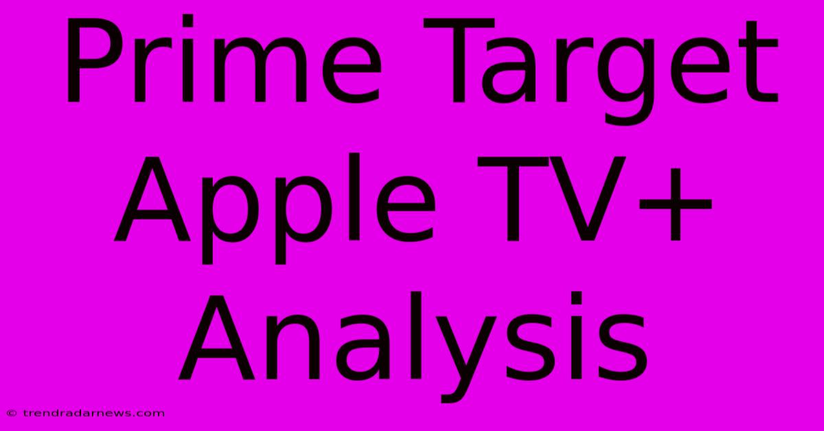 Prime Target Apple TV+ Analysis