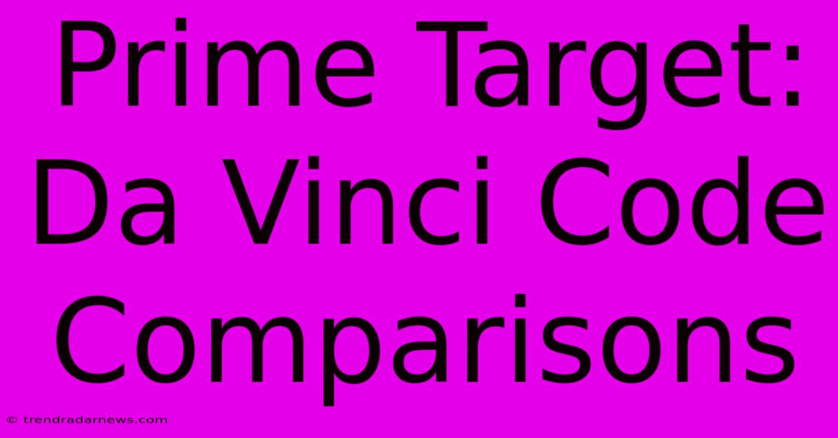 Prime Target:  Da Vinci Code Comparisons