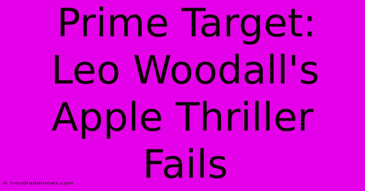 Prime Target:  Leo Woodall's Apple Thriller Fails