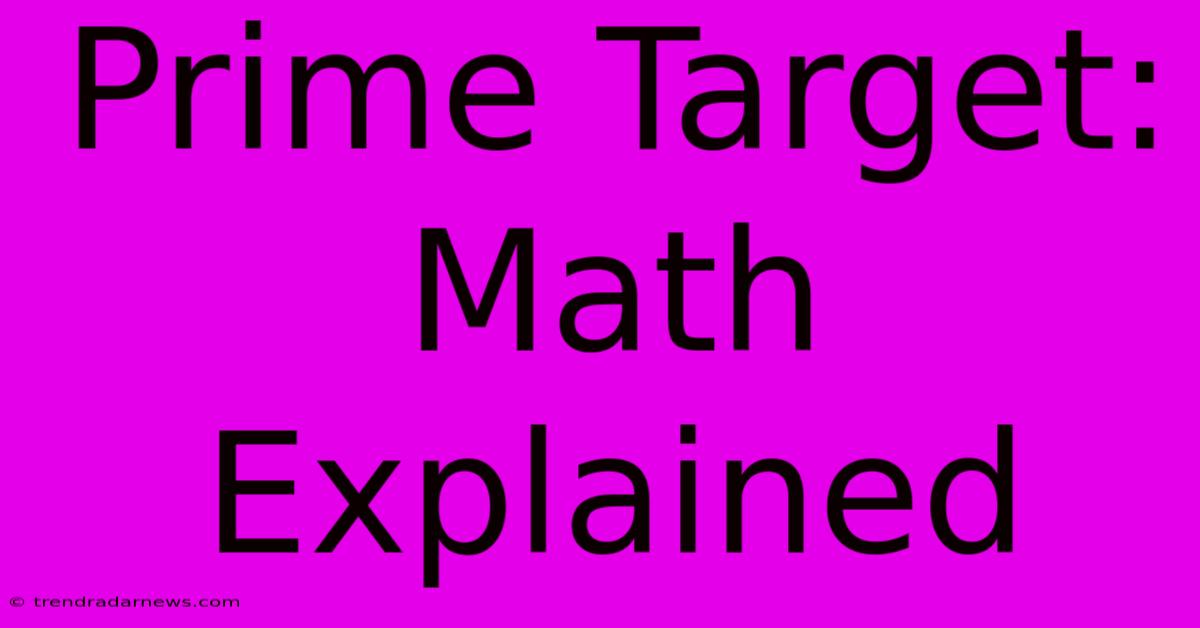 Prime Target: Math Explained