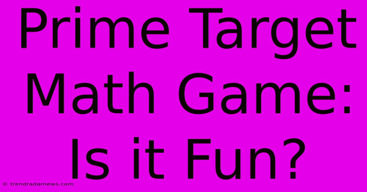 Prime Target Math Game: Is It Fun?