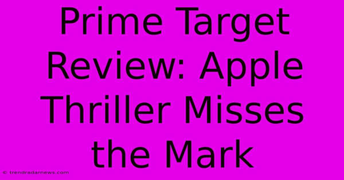 Prime Target Review: Apple Thriller Misses The Mark