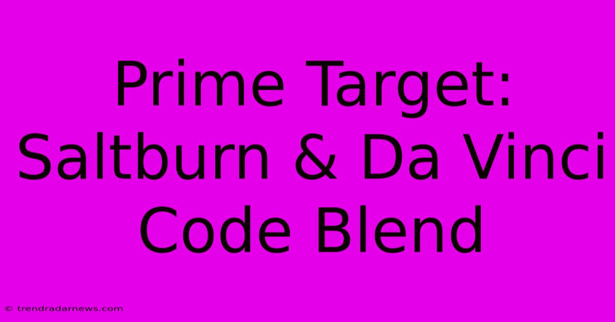 Prime Target: Saltburn & Da Vinci Code Blend