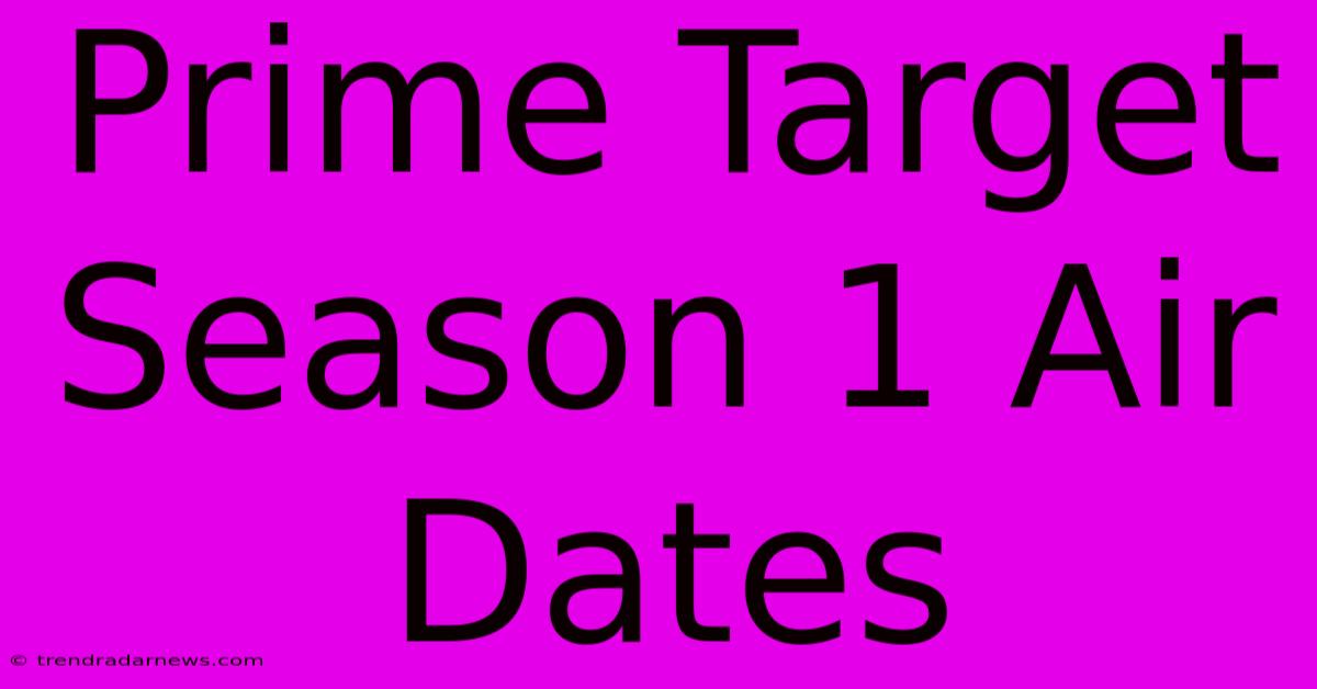 Prime Target Season 1 Air Dates