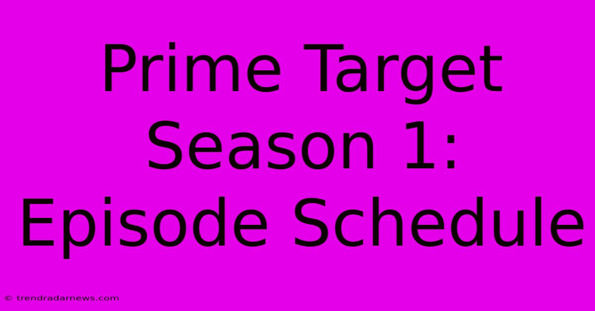 Prime Target Season 1: Episode Schedule