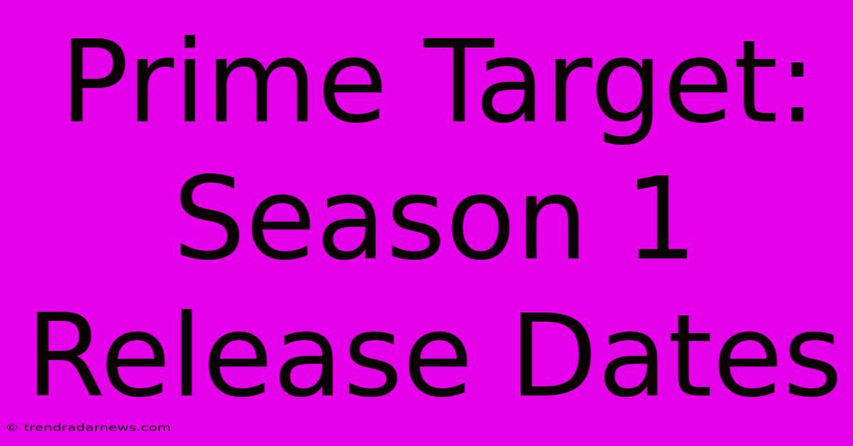 Prime Target: Season 1 Release Dates