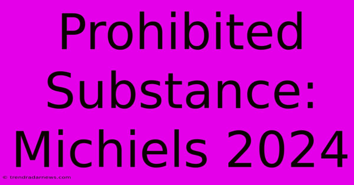 Prohibited Substance: Michiels 2024