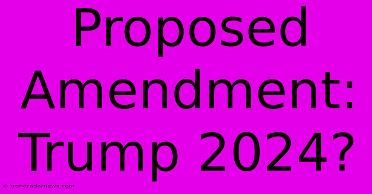 Proposed Amendment: Trump 2024?