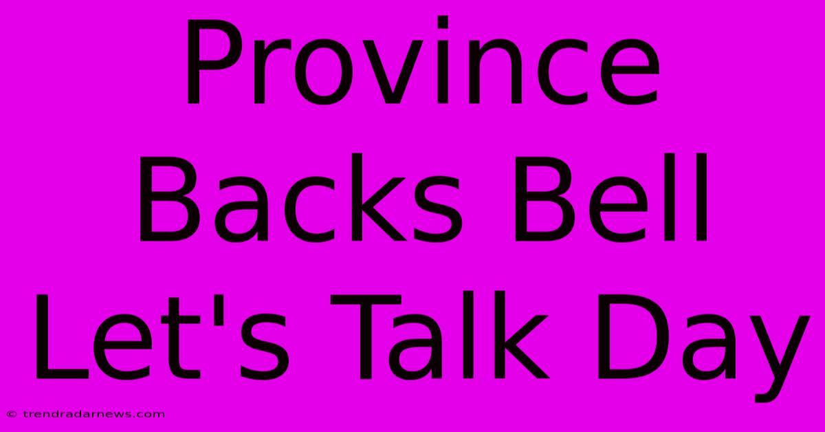 Province Backs Bell Let's Talk Day