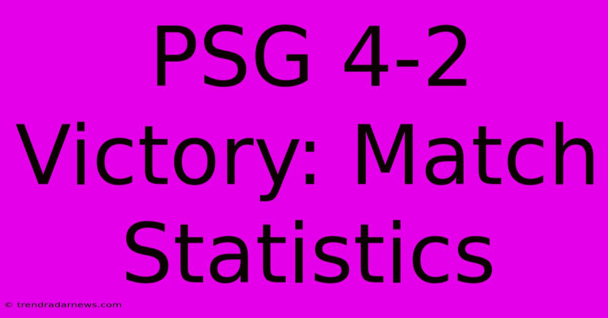 PSG 4-2 Victory: Match Statistics