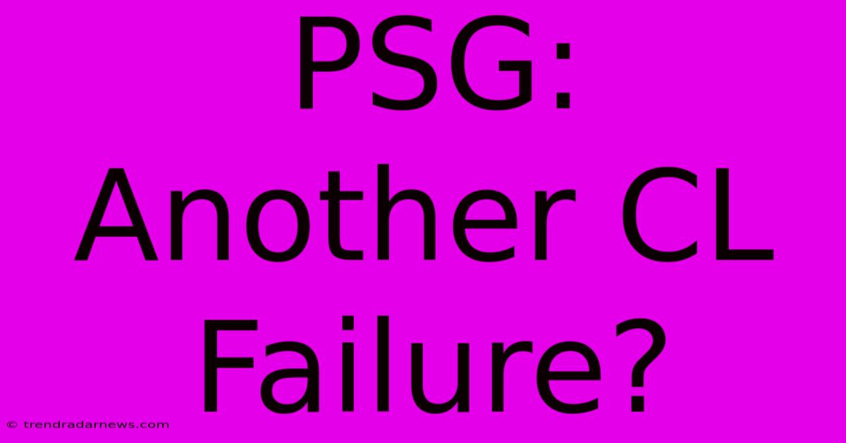 PSG: Another CL Failure?