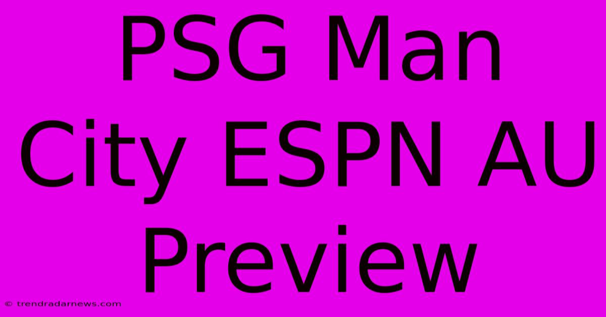 PSG Man City ESPN AU Preview