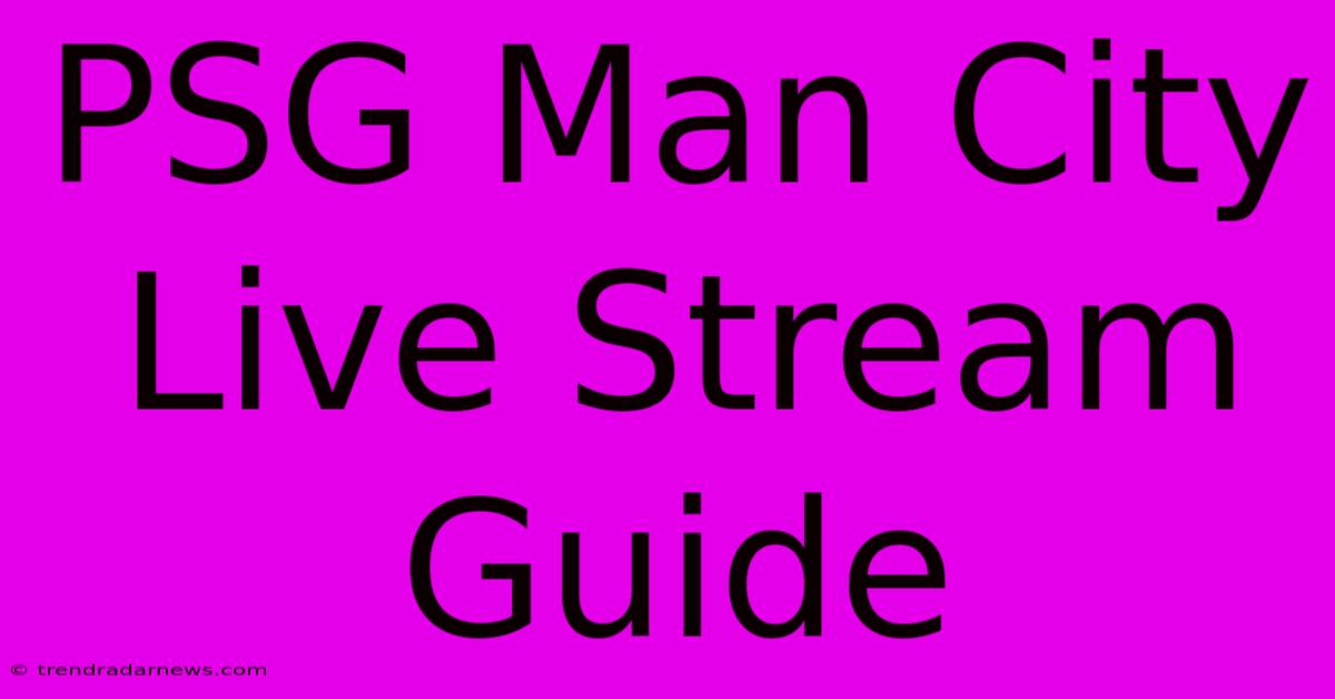 PSG Man City Live Stream Guide