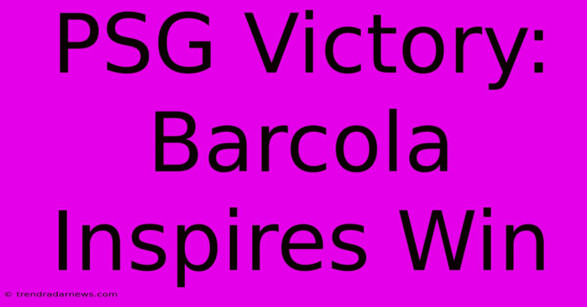 PSG Victory: Barcola Inspires Win