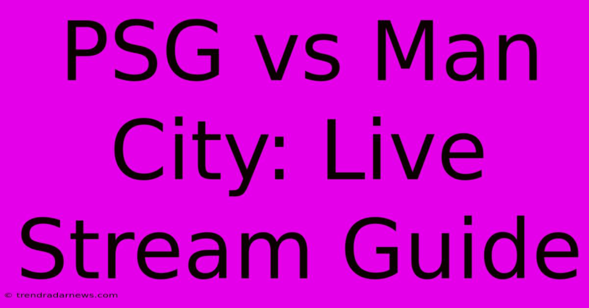 PSG Vs Man City: Live Stream Guide