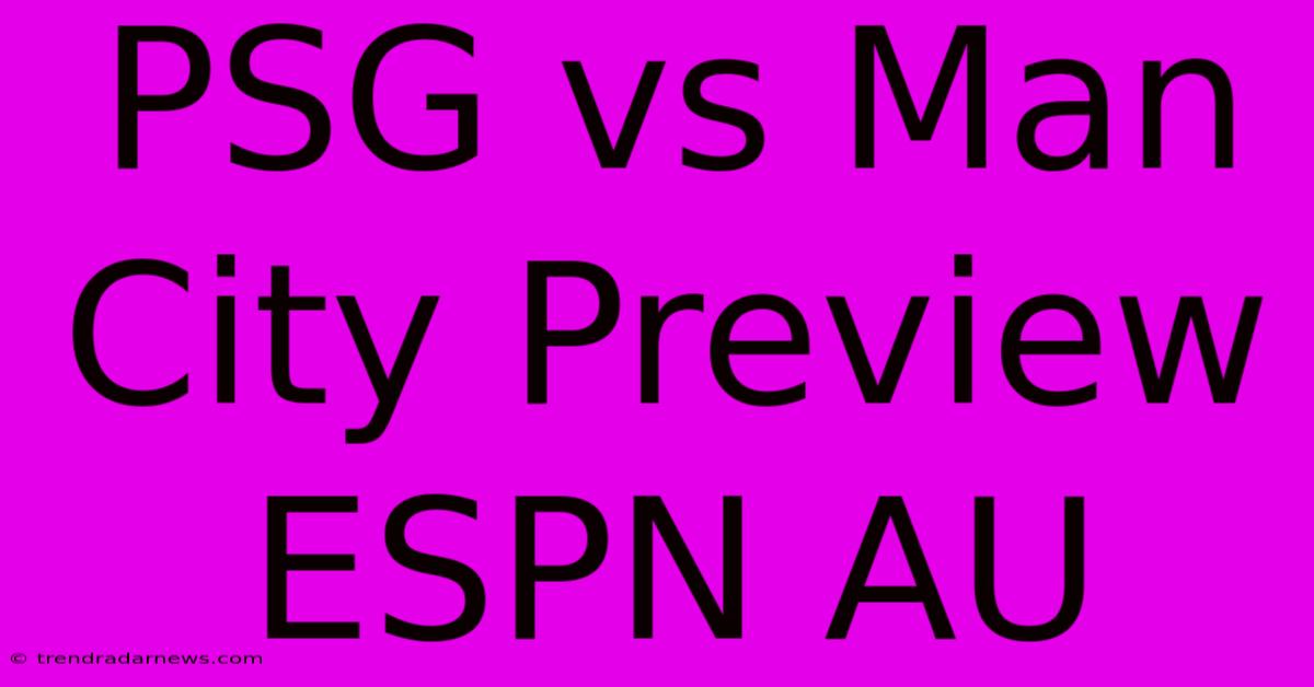 PSG Vs Man City Preview ESPN AU