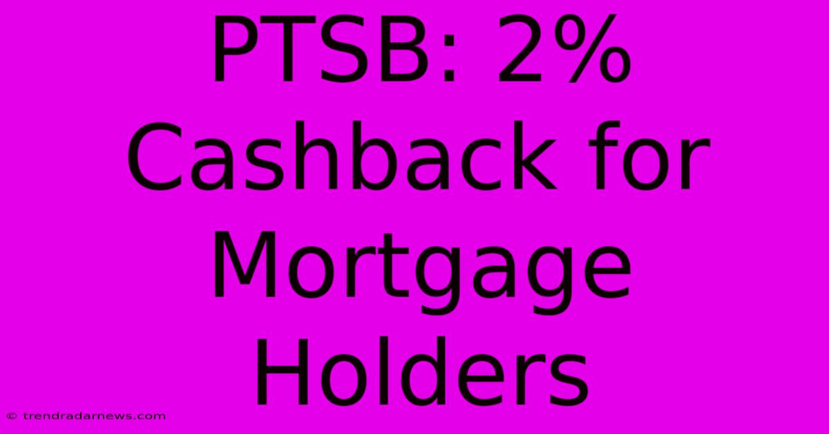 PTSB: 2% Cashback For Mortgage Holders