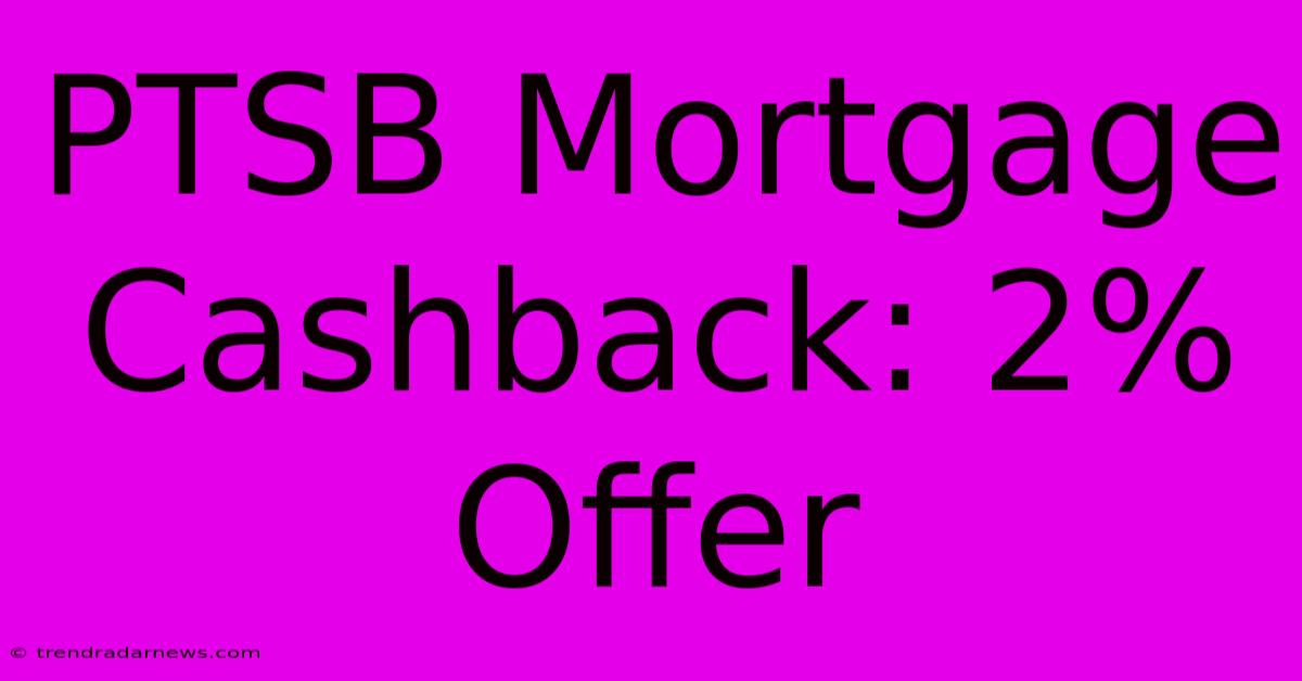 PTSB Mortgage Cashback: 2% Offer