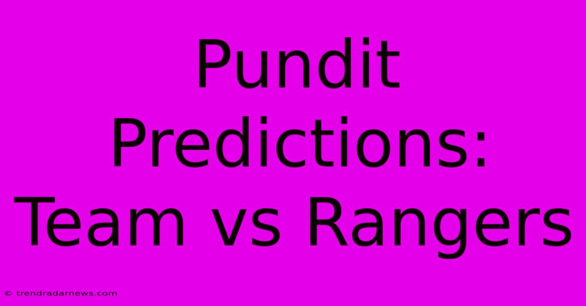 Pundit Predictions: Team Vs Rangers