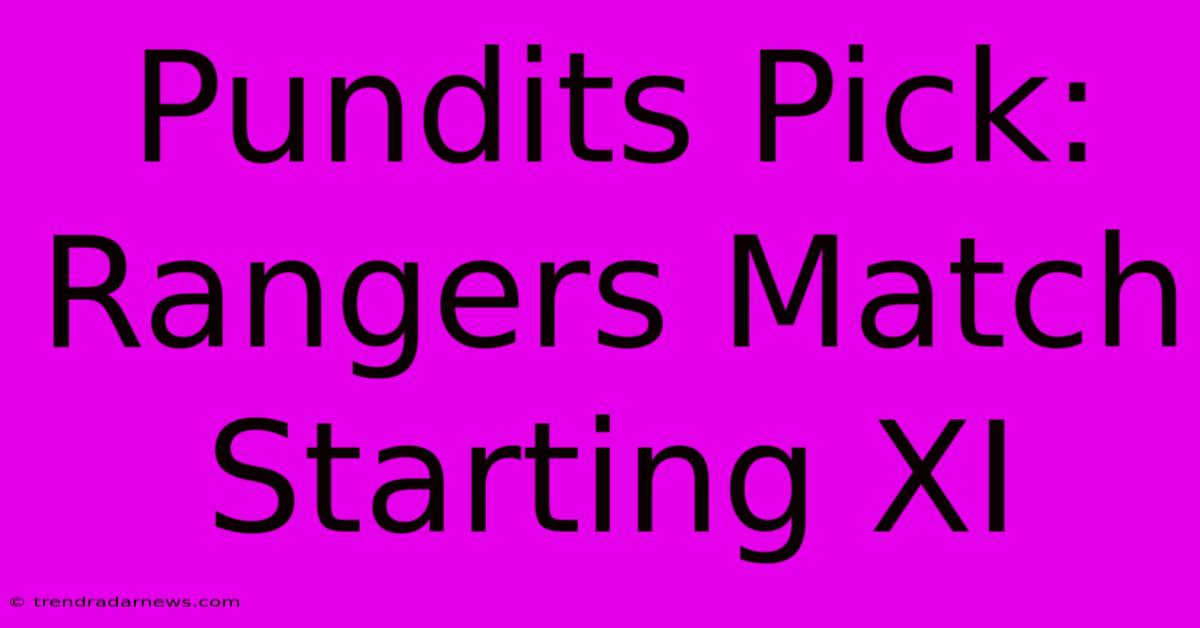 Pundits Pick: Rangers Match Starting XI