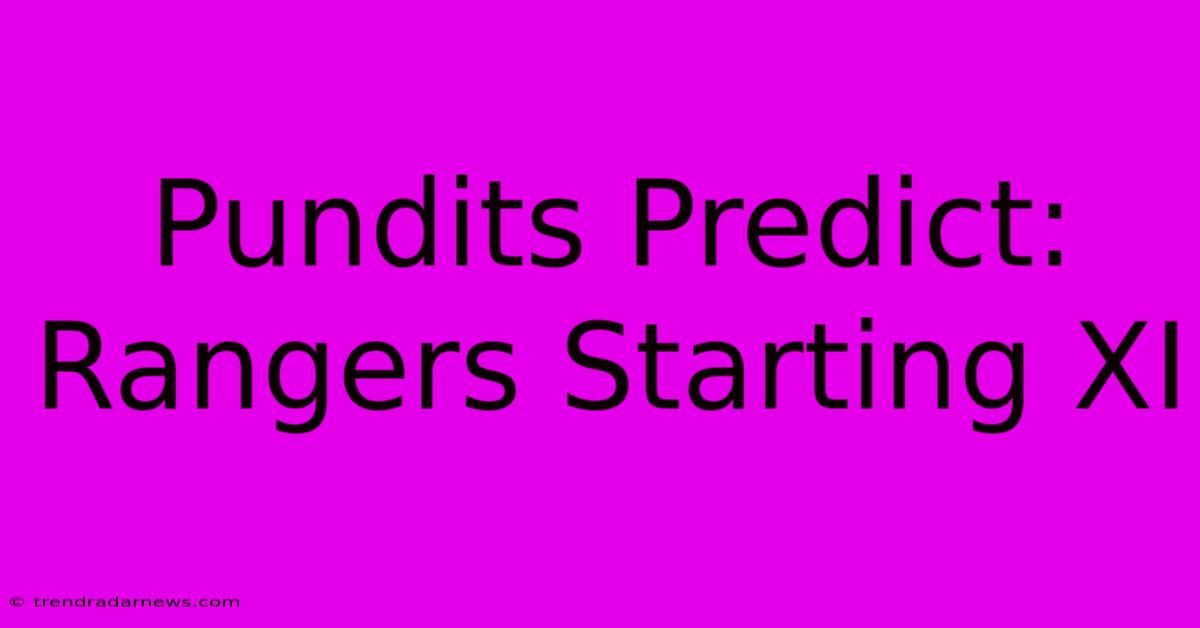 Pundits Predict: Rangers Starting XI