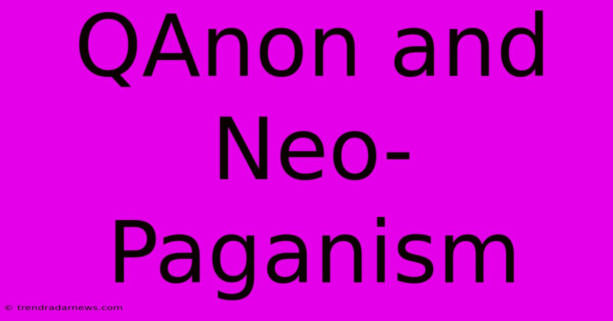 QAnon And Neo-Paganism