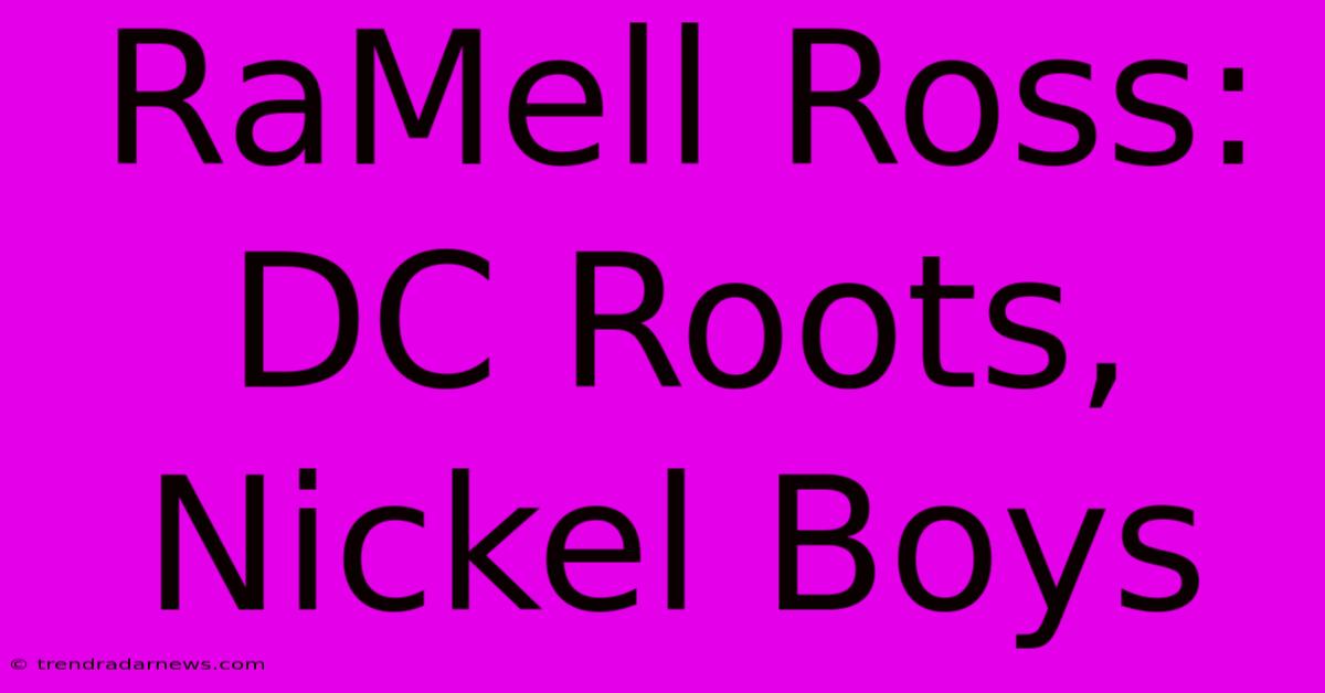 RaMell Ross: DC Roots, Nickel Boys